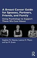 E-Book (pdf) A Breast Cancer Guide For Spouses, Partners, Friends, and Family von Stephen Haynes, Luanna Meyer, Ian Evans