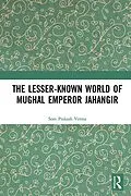 E-Book (pdf) The Lesser-known World of Mughal Emperor Jahangir von Som Prakash Verma