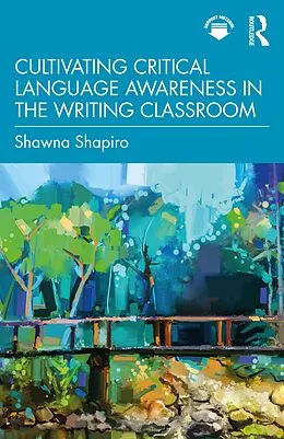 E-Book (epub) Cultivating Critical Language Awareness in the Writing Classroom von Shawna Shapiro