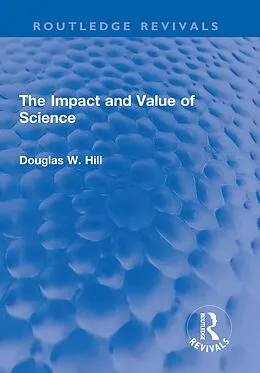 E-Book (epub) The Impact and Value of Science von Douglas W. Hill