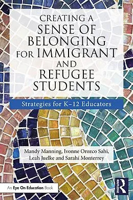 E-Book (epub) Creating a Sense of Belonging for Immigrant and Refugee Students von Mandy Manning, Ivonne Orozco Sahi, Leah Juelke