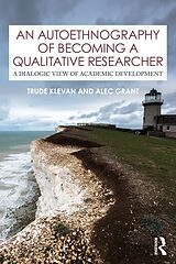 eBook (epub) An Autoethnography of Becoming A Qualitative Researcher de Trude Klevan, Alec Grant