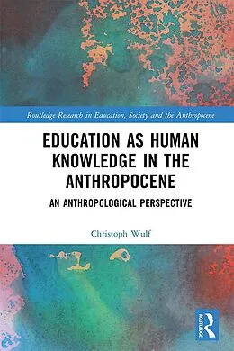 E-Book (epub) Education as Human Knowledge in the Anthropocene von Christoph Wulf
