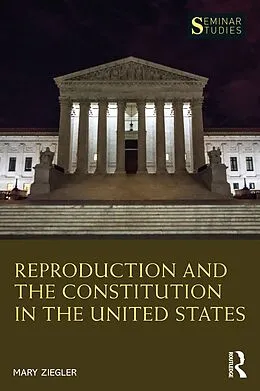 E-Book (pdf) Reproduction and the Constitution in the United States von Mary Ziegler