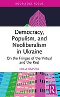 E-Book (pdf) Democracy, Populism, and Neoliberalism in Ukraine von Olga Baysha