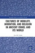 E-Book (pdf) Cultures of Mobility, Migration, and Religion in Ancient Israel and Its World von Eric M. Trinka
