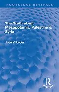 E-Book (pdf) The Truth about Mesopotamia, Palestine & Syria von J. de V. Loder