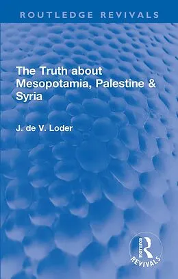 E-Book (pdf) The Truth about Mesopotamia, Palestine & Syria von J. de V. Loder