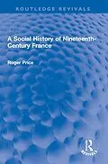 E-Book (epub) A Social History of Nineteenth-Century France von Roger Price