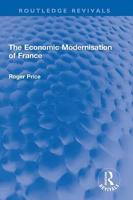 E-Book (epub) The Economic Modernisation of France von Roger Price