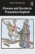 E-Book (epub) Disease and Society in Premodern England von John Theilmann