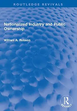 E-Book (pdf) Nationalized Industry and Public Ownership von William Robson
