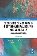 E-Book (epub) Deepening Democracy in Post-Neoliberal Bolivia and Venezuela von John Brown