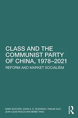 E-Book (pdf) Class and the Communist Party of China, 1978-2021 von Marc Blecher, David S G Goodman, Yingjie Guo