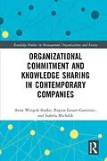 E-Book (pdf) Organizational Commitment and Knowledge Sharing in Contemporary Companies von Anna Wziatek-Stasko, Regina Lenart-Gansiniec, Izabela Michalik