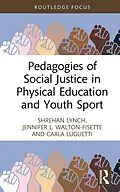 E-Book (pdf) Pedagogies of Social Justice in Physical Education and Youth Sport von Shrehan Lynch, Jennifer L. Walton-Fisette, Carla Luguetti