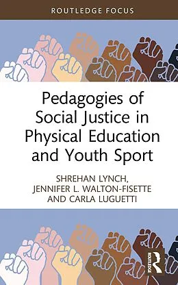 E-Book (epub) Pedagogies of Social Justice in Physical Education and Youth Sport von Shrehan Lynch, Jennifer L. Walton-Fisette, Carla Luguetti