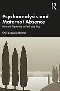 E-Book (pdf) Psychoanalysis and Maternal Absence von Ofrit Shapira-Berman