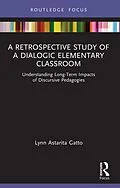 E-Book (epub) A Retrospective Study of a Dialogic Elementary Classroom von Lynn Astarita Gatto