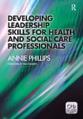 E-Book (epub) Developing Leadership Skills for Health and Social Care Professionals von Annie Phillips