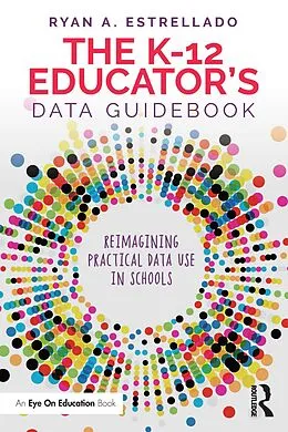 E-Book (epub) The K-12 Educator's Data Guidebook von Ryan A. Estrellado