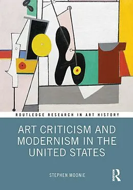 E-Book (epub) Art Criticism and Modernism in the United States von Stephen Moonie