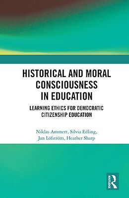 eBook (pdf) Historical and Moral Consciousness in Education de Niklas Ammert, Silvia Edling, Jan Löfström