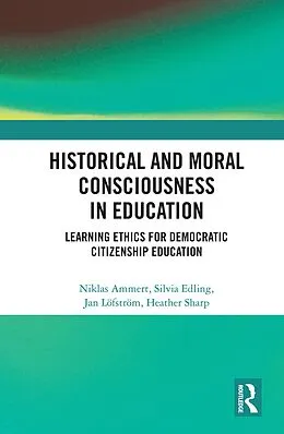 E-Book (epub) Historical and Moral Consciousness in Education von Niklas Ammert, Silvia Edling, Jan Löfström