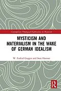 E-Book (pdf) Mysticism and Materialism in the Wake of German Idealism von W. Ezekiel Goggin, Sean Hannan