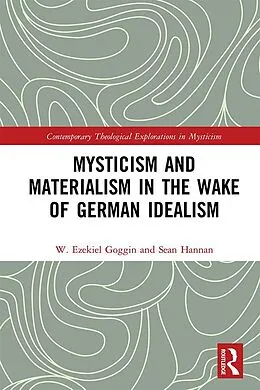 E-Book (pdf) Mysticism and Materialism in the Wake of German Idealism von W. Ezekiel Goggin, Sean Hannan