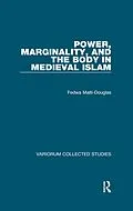 E-Book (pdf) Power, Marginality, and the Body in Medieval Islam von Fedwa Malti-Douglas