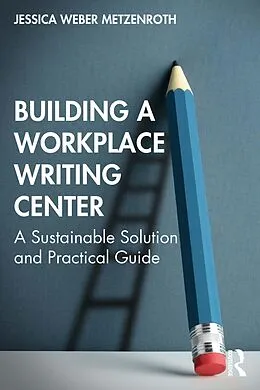 E-Book (pdf) Building a Workplace Writing Center von Jessica Weber Metzenroth