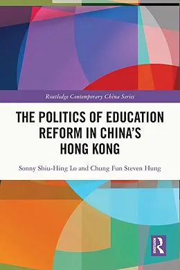 E-Book (pdf) The Politics of Education Reform in China's Hong Kong von Sonny Shiu-Hing Lo, Chung Fun Steven Hung