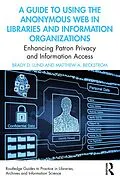 E-Book (epub) A Guide to Using the Anonymous Web in Libraries and Information Organizations von Brady D. Lund, Matthew A. Beckstrom