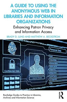 E-Book (epub) A Guide to Using the Anonymous Web in Libraries and Information Organizations von Brady D. Lund, Matthew A. Beckstrom