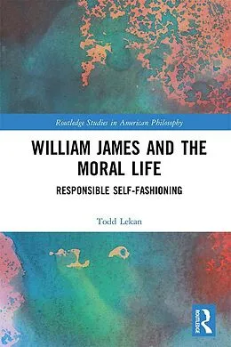E-Book (epub) William James and the Moral Life von Todd Lekan
