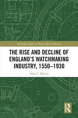 PDF The Rise and Decline of England's Watchmaking Industry, 1550-1930 von Alun C. Davies