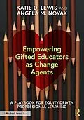 E-Book (pdf) Empowering Gifted Educators as Change Agents von Katie D. Lewis, Angela M. Novak