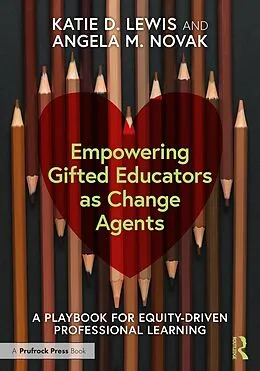E-Book (pdf) Empowering Gifted Educators as Change Agents von Katie D. Lewis, Angela M. Novak