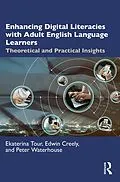 E-Book (epub) Enhancing Digital Literacies with Adult English Language Learners von Ekaterina Tour, Edwin Creely, Peter Waterhouse