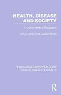 E-Book (pdf) Health, Disease and Society von Kelvyn Jones, Graham Moon