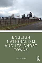 eBook (epub) English Nationalism and its Ghost Towns de Luke Telford