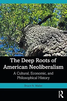 E-Book (pdf) The Deep Roots of American Neoliberalism von Bruce N. Waller