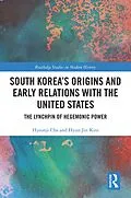 E-Book (epub) South Korea's Origins and Early Relations with the United States von Hyeonji Cha, Hyun Jin Kim