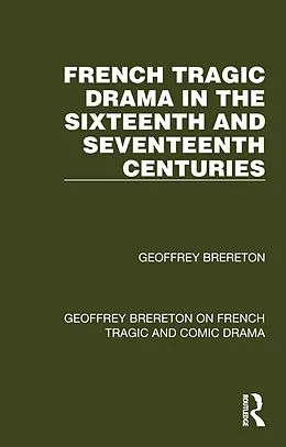E-Book (pdf) French Tragic Drama in the Sixteenth and Seventeenth Centuries von Geoffrey Brereton
