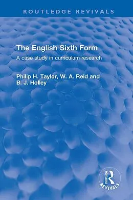 E-Book (epub) The English Sixth Form von Philip H. Taylor, W. A. Reid, B. J. Holley