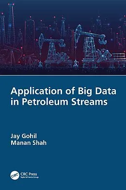 E-Book (epub) Application of Big Data in Petroleum Streams von Jay Gohil, Manan Shah