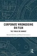 E-Book (pdf) Corporate Wrongdoing on Film von Kenneth Dowler, Daniel Antonowicz