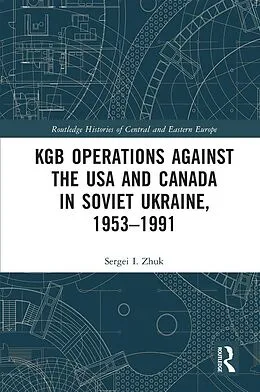 PDF KGB Operations against the USA and Canada in Soviet Ukraine, 1953-1991 von Sergei I. Zhuk