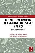 E-Book (pdf) The Political Economy of Universal Healthcare in Africa von Philip C. Aka, Hassan Wahab, Yvette M. Alex-Assensoh